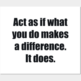 Act as if what you do makes a difference. It does Posters and Art